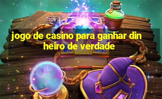 jogo de casino para ganhar dinheiro de verdade