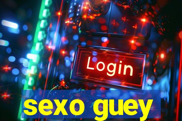 sexo guey