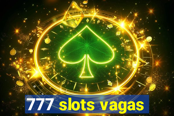 777 slots vagas