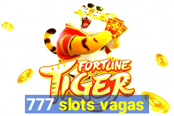 777 slots vagas