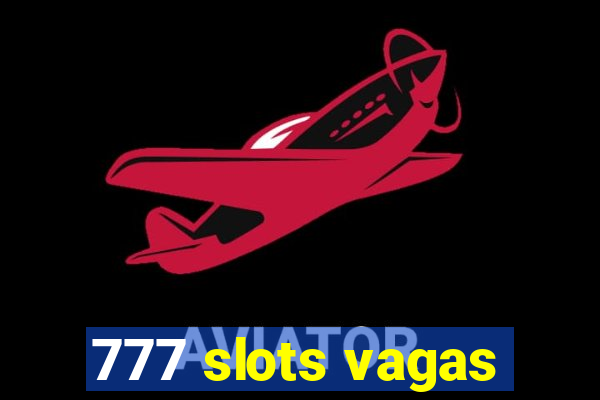 777 slots vagas