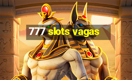 777 slots vagas