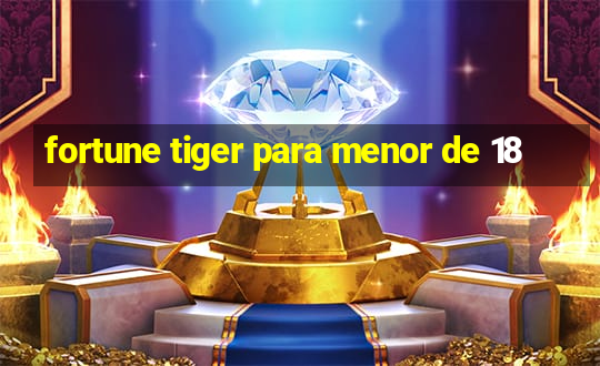 fortune tiger para menor de 18