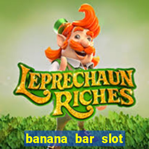 banana bar slot free play