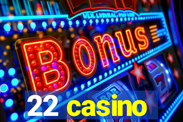 22 casino