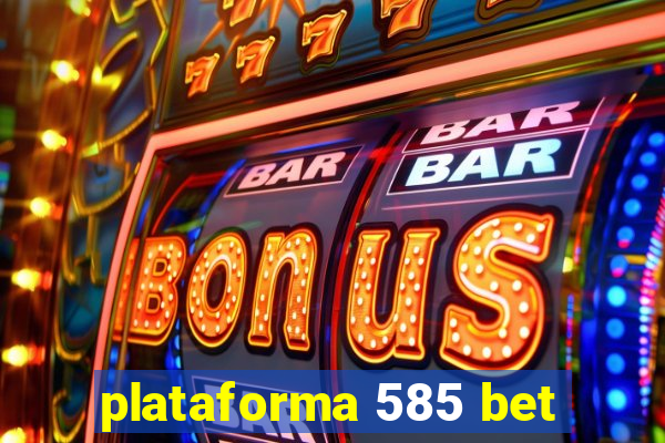 plataforma 585 bet