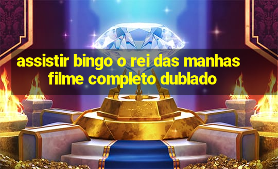 assistir bingo o rei das manhas filme completo dublado