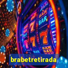 brabetretirada