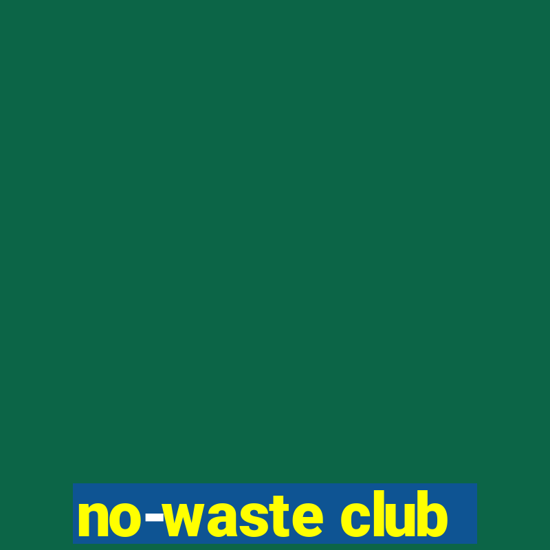 no-waste club