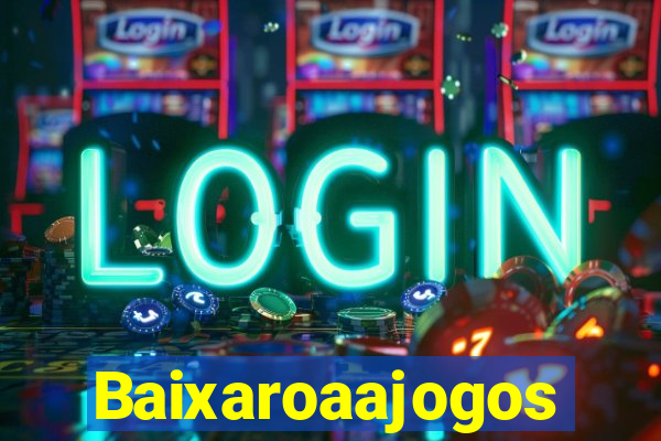 Baixaroaajogos