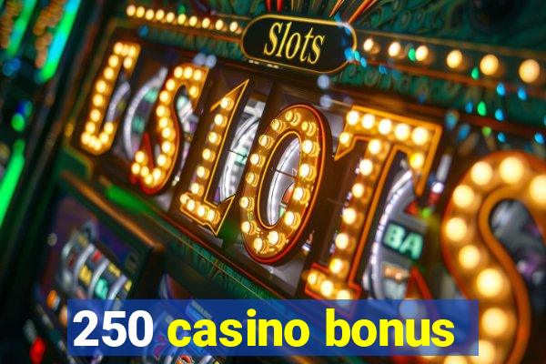 250 casino bonus