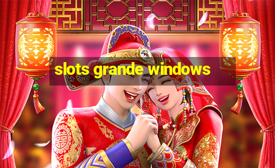 slots grande windows