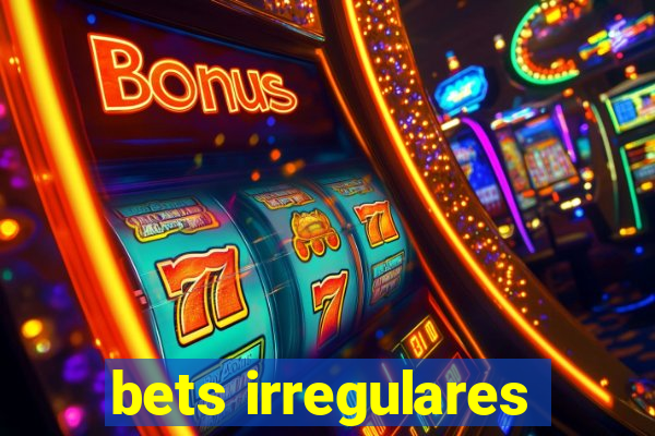 bets irregulares