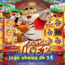 jogo abaixo de 1.5