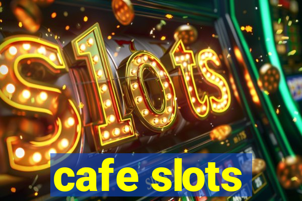 cafe slots