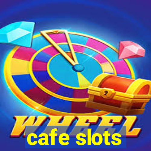 cafe slots