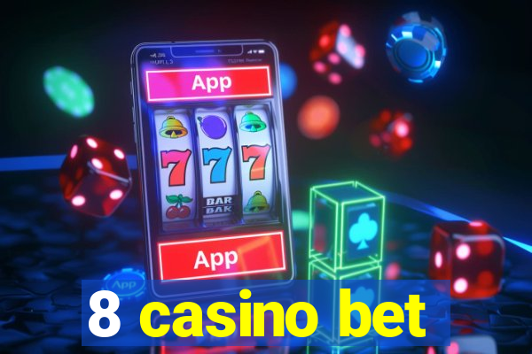 8 casino bet