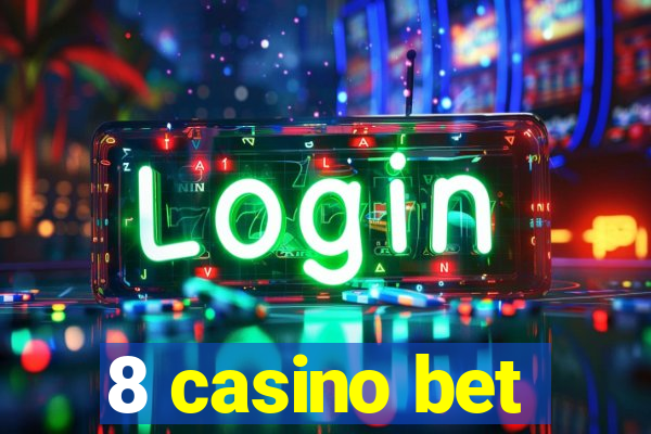 8 casino bet