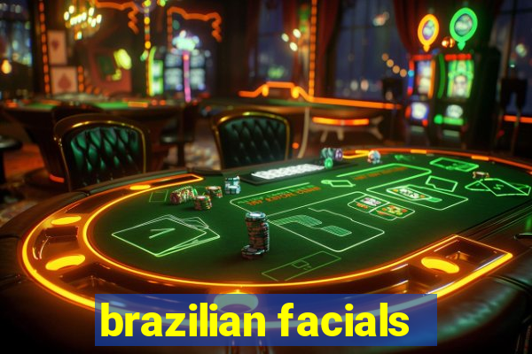 brazilian facials