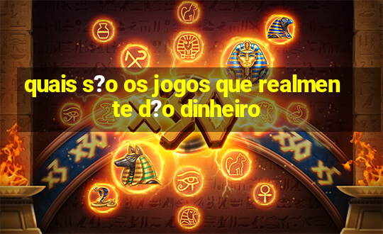 quais s?o os jogos que realmente d?o dinheiro