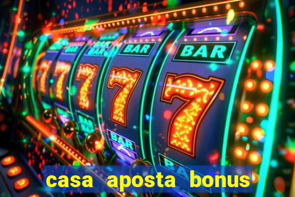 casa aposta bonus sem deposito