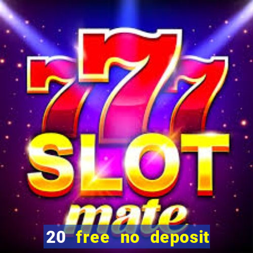 20 free no deposit casino slots