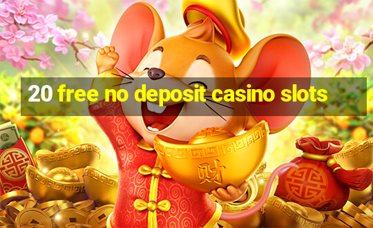 20 free no deposit casino slots