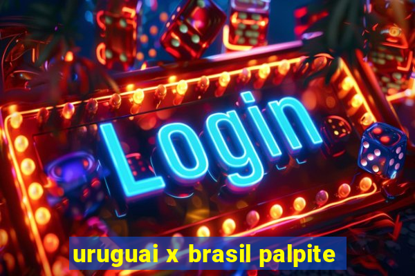 uruguai x brasil palpite