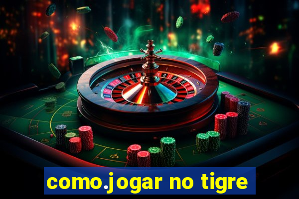 como.jogar no tigre