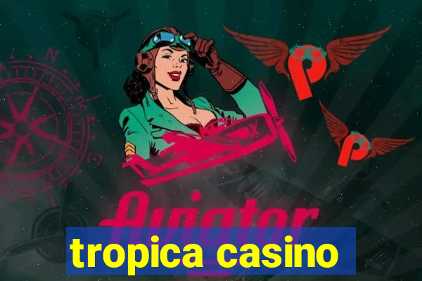 tropica casino