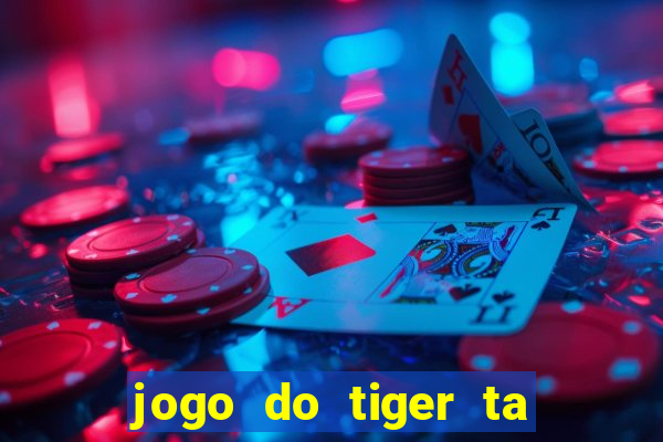 jogo do tiger ta pagando agora