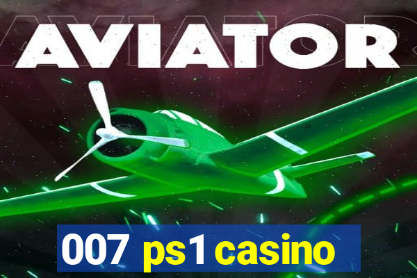 007 ps1 casino