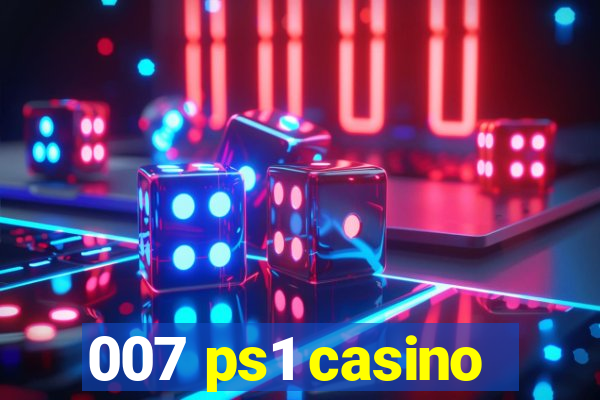 007 ps1 casino