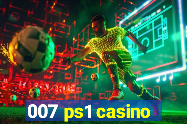 007 ps1 casino