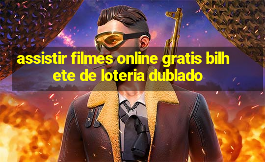 assistir filmes online gratis bilhete de loteria dublado