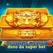 dono da super bet