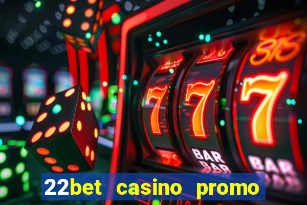 22bet casino promo code no deposit