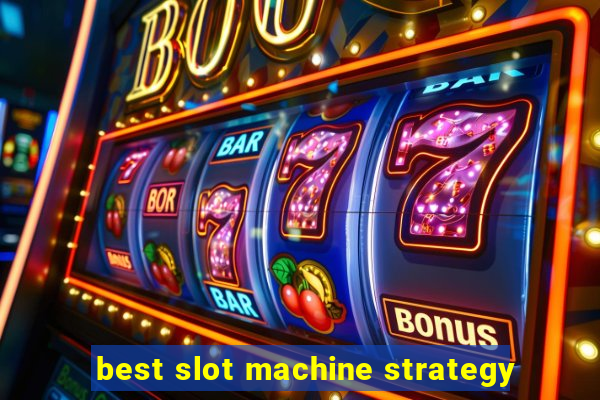 best slot machine strategy