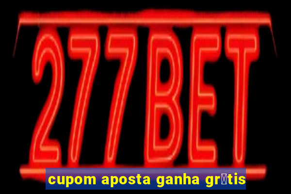 cupom aposta ganha gr谩tis