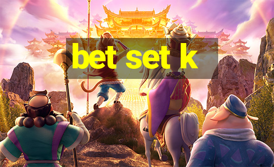 bet set k