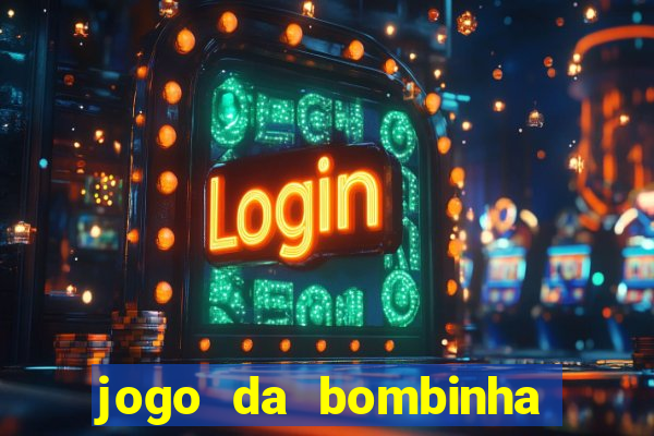 jogo da bombinha que da dinheiro