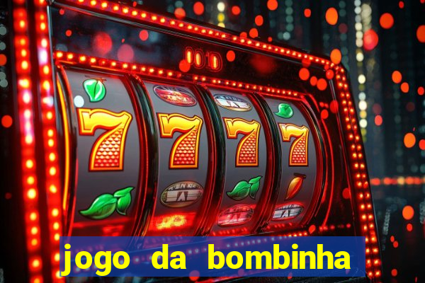 jogo da bombinha que da dinheiro