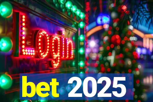 bet 2025