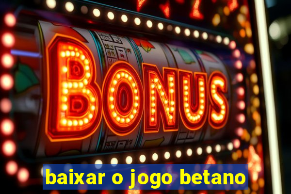 baixar o jogo betano