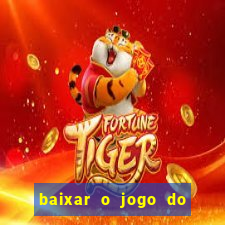 baixar o jogo do tigre 777