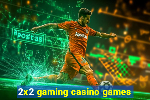 2x2 gaming casino games