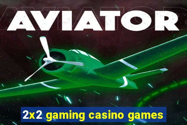 2x2 gaming casino games