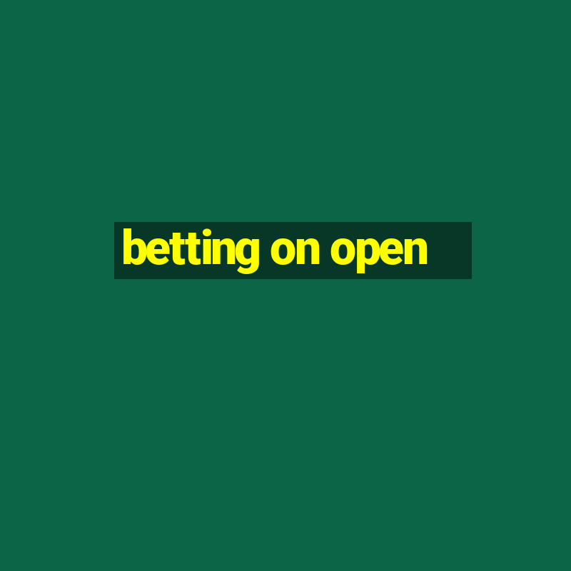 betting on open