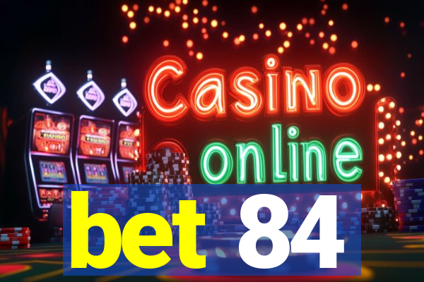 bet 84