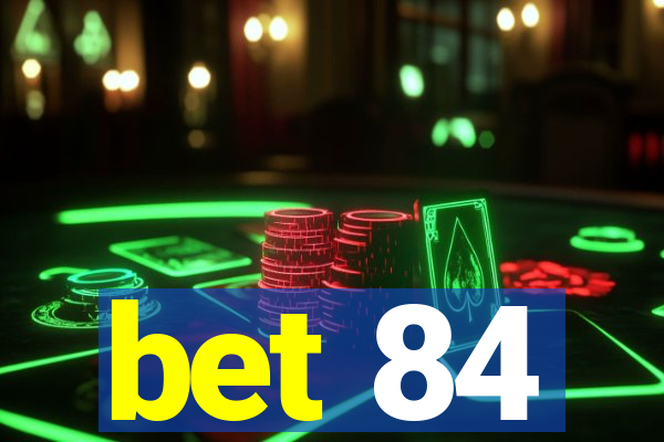 bet 84